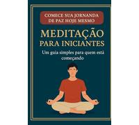 Meditação para Iniciantes - Edição Sênior Premium: Como acalmar a mente, reduzir o estresse e encontrar paz em poucos minutos por dia