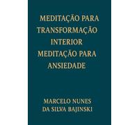 MEDITAÇÃO PARA TRANSFORMAÇÃO INTERIOR MEDITAÇÃO PARA ANSIEDADE: Técnicas simples para reduzir crises, acalmar a mente e recuperar a paz interior em poucos minutos por dia