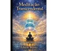 Meditação Transcendental: Um Caminho Simples para a Paz Interior