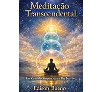 Meditação Transcendental: Um Caminho Simples para a Paz Interior