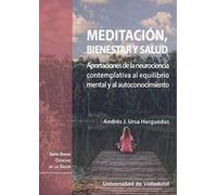 Meditación, Bienestar y Salud. Aportaciones de La Neurociencia contemplativa al equilibrio Mental y Al Autoconocimiento: 10 (Serie breve Ciencias de la Salud)