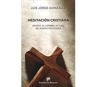 Meditación cristiana. Aporte al hombre actual de Joseph Ratzinger 1989 - 2019: 156 (Caminos)