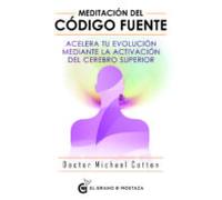 Meditacion Del Codigo Fuente: Acelera Tu Evolucion Mediante La Activac