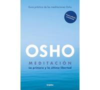 Meditación (Edición ampliada con más de 80 meditaciones OSHO): La primera y última libertad. Guía práctica de las meditaciones Osho (Crecimiento personal)