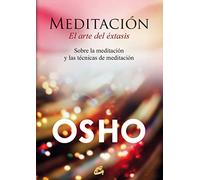 Meditación. El arte del éxtasis: Sobre la meditación y las técnicas de meditación (OSHO)