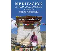 Meditación en raja yoga, budismo y según la neurofisiología: Una guía práctica