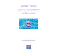 Meditación Holística - Aprender conectarse fácilmente a su Supraconciencia