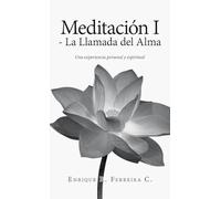 Meditación I - La Llamada del Alma: Una experiencia personal y espiritual