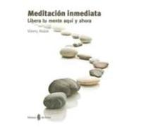 Meditacion Inmediata: Libera Tu Mente Aqui Y Ahora