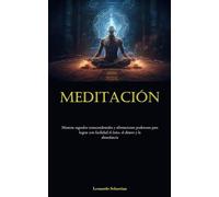 Meditación: Mantras sagrados transcendentales y afirmaciones poderosas para lograr con facilidad el éxito, el dinero y la abundancia