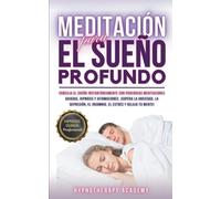 Meditación Para El Sueño Profundo: Concilia El Sueño Instantáneamente Con Poderosas Meditaciones Guiadas, Hipnosis Y Afirmaciones. ¡Supera La ... Tu Mente! (5) (Hipnosis Y Meditación Guiada)