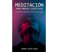 Meditación para Mentes Escépticas: Una guía práctica y directa para los que no creemos en chorradas (I&Ai Orígenes - Los primeros experimentos)