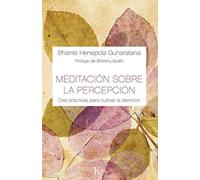Meditación sobre la percepción: Diez prácticas para cultivar la atención (Sabiduría perenne)