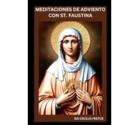 MEDITACIONES DE ADVIENTO CON ST. FAUSTINA: Oraciones Y Reflexiones Para Cada Día De La Semana