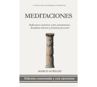 Meditaciones de Marco Aurelio en Español: Edición Comentada con Ejercicios Prácticos para Aplicar las Enseñanzas de Marco Aurelio (Clásicos del Desarrollo Personal Aplicado)
