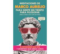 Meditaciones de Marco Aurelio para Gente sin Tiempo para Filosofar: (pero Sí para una Copa de Vino). El Estoicismo Más Útil y Divertido. Psicología práctica