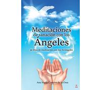 Meditaciones de sanación con los Ángeles: 30 Días de meditación con los Arcángeles