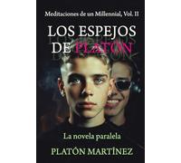 MEDITACIONES DE UN MILLENNIAL VOL. II: LOS ESPEJOS DE PLATÓN: LA NOVELA PARALELA