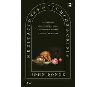 Meditaciones en tiempos de crisis: reflexiones imperecederas sobre la condición humana, la vida y la muerte | John Donne
