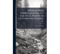 Meditaciones Espirituales Del V.p. Luis De La Puente De La Compañia De Jesðs, 3...