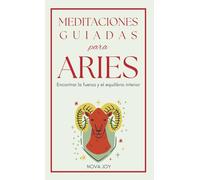 Meditaciones guiadas para Aries: Encontrar la fuerza y el equilibrio interior