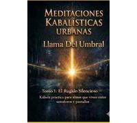 MEDITACIONES KABALÍSTICAS URBANAS: Tomo I: El Rugido Silencioso - Kábala práctica para almas que viven entre semáforos y pantallas (La Abuela de la Kábala Urbana)