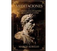MEDITACIONES: La sabiduría estoica del emperador que se gobernó a sí mismo (Clásicos Estoicos)