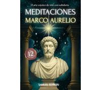 Meditaciones Marco Aurelio: El Arte estoico de vivir con sabiduria, Los 12 Libros Completos con una Traducción Moderna, Diario de un Emperador, ... de su estoicismo, Filosofía Romana, edic
