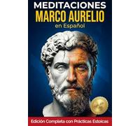 Meditaciones Marco Aurelio en Español: Edición completa con introducciones para cada libro, reflexiones guiadas y prácticas estoicas para la vida diaria