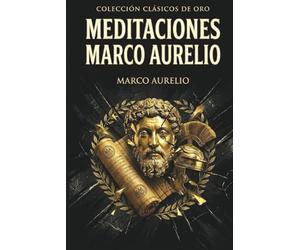 Meditaciones Marco Aurelio Estoicismo: Traducción modernizada con notas breves, ilustraciones, guía de aplicación empresarial y personal más preguntas de estudio por AURBOOKS (CLÁSICOS DE ORO)