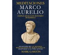 Meditaciones Marco Aurelio explicadas con sentido moderno: Selección de las mejores meditaciones de Marco Aurelio adaptadas a la vida actual ... - Colección Editorial Desafío de Cambio)