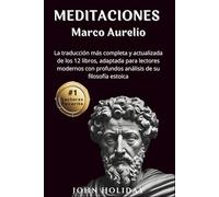 Meditaciones Marco Aurelio (Spanish Edition): La traducción más completa y actualizada de los 12 libros, adaptada para lectores modernos con profundos ... de su filosofía estoica (Traducida y Anotada)