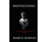Meditaciones Marco Aurelio: Una guía estoica para la fortaleza interior