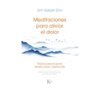 Meditaciones para aliviar el dolor: Prácticas para recuperar nuestro cuerpo y nuestra vida (Sabiduría perenne)