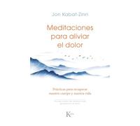 Meditaciones para aliviar el dolor: Prácticas para recuperar nuestro cuerpo y nuestra vida (Sabiduría perenne)