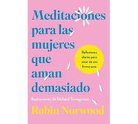Meditaciones Para Las Mujeres Que Aman Demasiado
