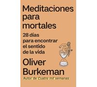 Meditaciones para mortales: 28 días para encontrar el sentido de la vida (IMPULSA)