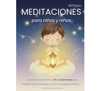 Meditaciones para niños y niñas: Guía de calma infantil para la gestión de emociones, el enfado, la autoestima y para dormir sin miedo (3-8 años)