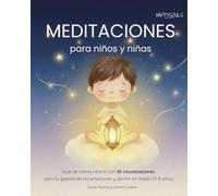 Meditaciones para niños y niñas: Guía de calma infantil para la gestión de emociones, el enfado, la autoestima y para dormir sin miedo (3-8 años)