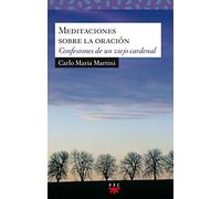 Meditaciones Sobre La Oracion: Confesiones De Un Viejo Cardenal