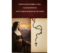 Meditaciones sobre la vida y los escritos de Santa Teresa de Jesús de los Andes (Serie Espiritualidad Vida Cotidiana)