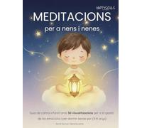 Meditacions per a nens i nenes: Guia de calma infantil amb 30 visualitzacions per a la gestió de les emocions i per dormir sense por