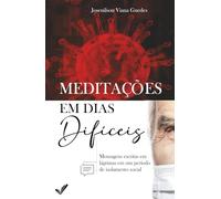 Meditações em dias difíceis: Mensagens escritas em lágrimas em um período de isolamento social.