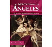 Meditando con los ángeles: Un Mundo De Luz Donde No Existe El Dolor