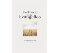 Meditando en los Evangelios: Un recorrido de 90 días desde Mateo hasta Juan