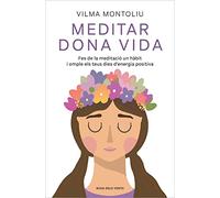 Meditar dona vida: Fes de la meditació un hàbit i omple els teus dies d'energia positiva (Divulgació)
