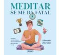 Meditar se me da fatal: Una guía de mindfulness para seres humanos de los de toda la vida (Crecimiento personal)