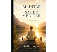 Meditar sin saber meditar: Un camino sencillo para calmar la mente, volver a ti y despertar tu luz