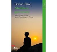 Meditare per vivere. Metodo semplice della preghiera del cuore (Tutto è vita)