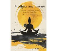 Meditate and Elevate: “Awaken Your Inner Power and Rise into Your Highest Consciousness”